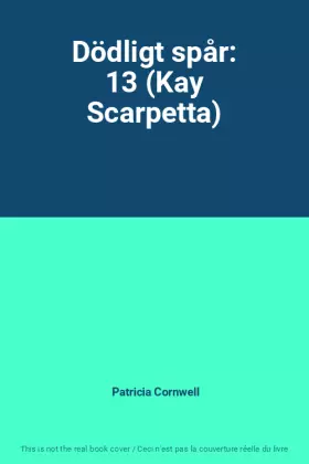 Couverture du produit · Dödligt spår: 13 (Kay Scarpetta)