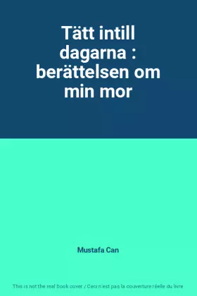 Couverture du produit · Tätt intill dagarna : berättelsen om min mor