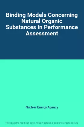 Couverture du produit · Binding Models Concerning Natural Organic Substances in Performance Assessment
