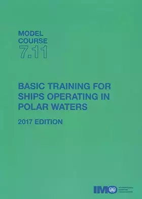 Couverture du produit · (Model Course 7.11) Basic Training for Ships Operating in Polar Waters, 2017 Edition