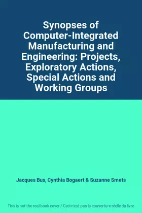 Couverture du produit · Synopses of Computer-Integrated Manufacturing and Engineering: Projects, Exploratory Actions, Special Actions and Working Groups