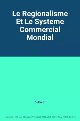 Couverture du produit · Le Regionalisme Et Le Systeme Commercial Mondial