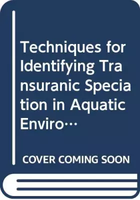 Couverture du produit · Techniques for Identifying Transuranic Speciation in Aquatic Environments