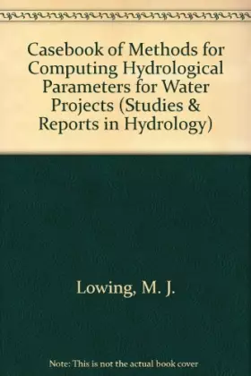 Couverture du produit · Casebook of Methods for Computing Hydrological Parameters for Water Projects (Studies & Reports in Hydrology)