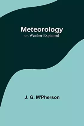 Couverture du produit · Meteorology or, Weather Explained