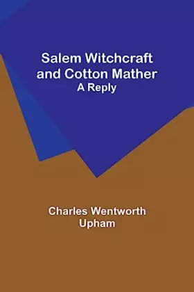 Couverture du produit · Salem Witchcraft and Cotton Mather: A Reply