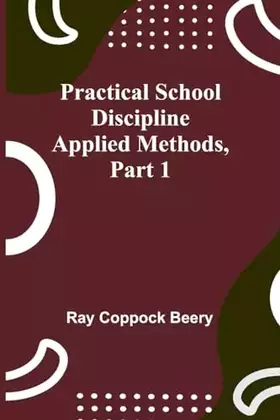 Couverture du produit · Practical school discipline: Applied methods, Part 1