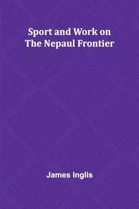 Couverture du produit · Sport and Work on the Nepaul Frontier