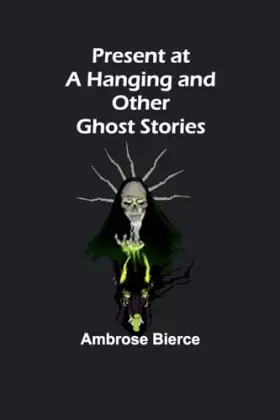 Couverture du produit · Present at a Hanging and Other Ghost Stories