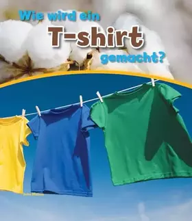 Couverture du produit · Wie wird ein T-shirt gemacht?