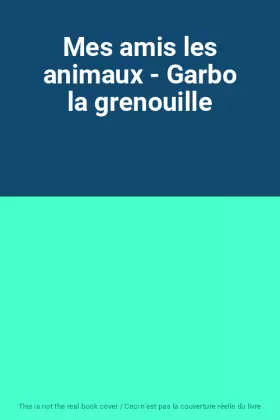 Couverture du produit · Mes amis les animaux - Garbo la grenouille