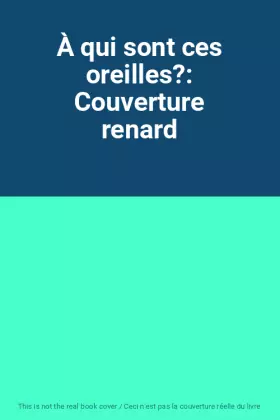 Couverture du produit · À qui sont ces oreilles?: Couverture renard