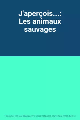 Couverture du produit · J'aperçois...: Les animaux sauvages