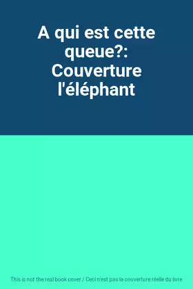 Couverture du produit · A qui est cette queue?: Couverture l'éléphant