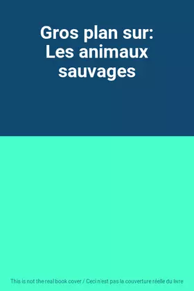 Couverture du produit · Gros plan sur: Les animaux sauvages