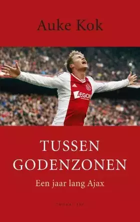 Couverture du produit · Tussen godenzonen: een jaar lang Ajax