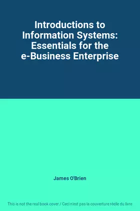 Couverture du produit · Introductions to Information Systems: Essentials for the e-Business Enterprise