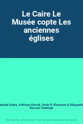 Couverture du produit · Le Caire Le Musée copte Les anciennes églises