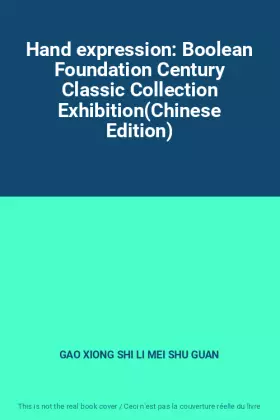 Couverture du produit · Hand expression: Boolean Foundation Century Classic Collection Exhibition(Chinese Edition)