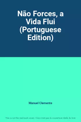 Couverture du produit · Não Forces, a Vida Flui (Portuguese Edition)