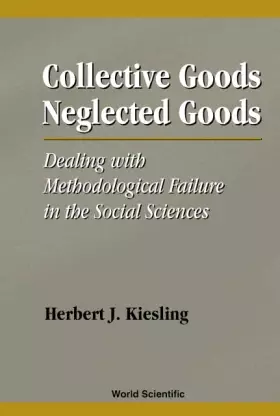 Couverture du produit · Collective Goods, Neglected Goods: Dealing With Methodological Failure in the Social Sciences