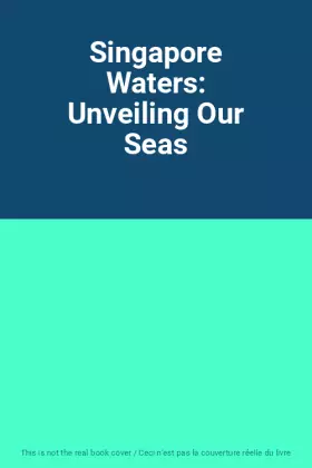 Couverture du produit · Singapore Waters: Unveiling Our Seas