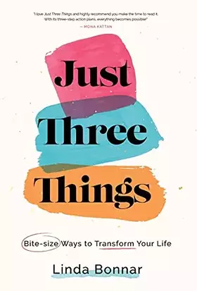 Couverture du produit · Just Three Things: Bite-size ways to transform your life.