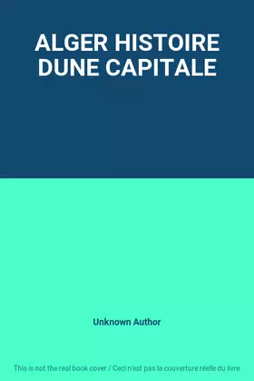 Couverture du produit · ALGER HISTOIRE DUNE CAPITALE