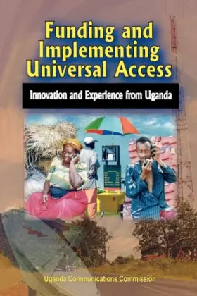 Couverture du produit · Funding and Implementing Universal Access. Innovation and Experience from Uganda