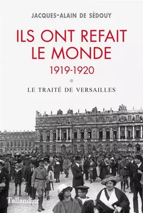 Couverture du produit · Ils ont refait le monde. 1919-1920 : Le traité de Versailles