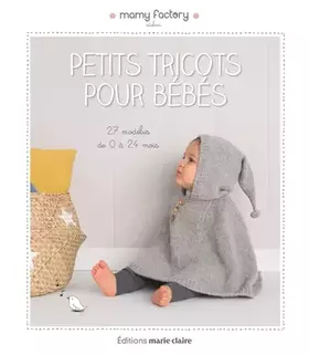 Couverture du produit · Petits tricots pour bébé: 27 modèles de 0 à 24 mois
