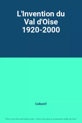 Couverture du produit · L'Invention du Val d'Oise 1920-2000