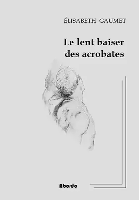 Couverture du produit · Le lent baiser des acrobates