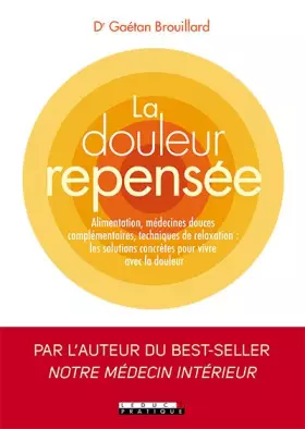 Couverture du produit · La douleur repensée: Alimentation, médecines douces complémentaires, techniques de relaxation