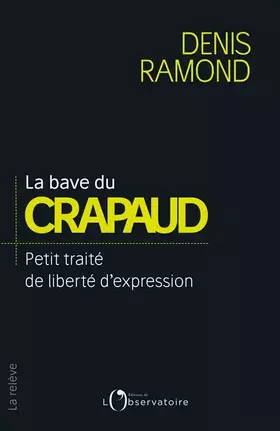 Couverture du produit · La bave du crapaud... : Petit traité de liberté d'expression