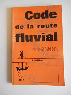 Couverture du produit · Le code de la route fluviale / 7e édition / Vagnon, H / Réf37813