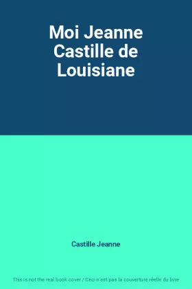 Couverture du produit · Moi Jeanne Castille de Louisiane
