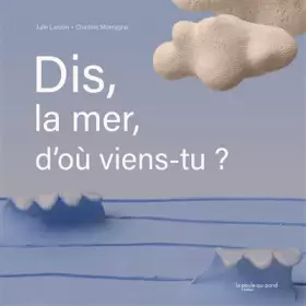 Couverture du produit · Dis, la mer, d'où viens-tu ?