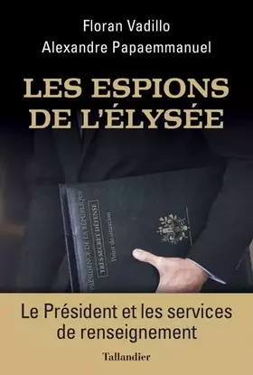 Couverture du produit · Les espions de l'Élysée: LE PRÉSIDENT ET LES SERVICES SECRETS