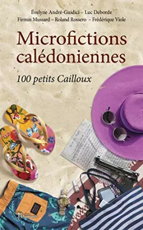 Couverture du produit · Microfictions calédoniennes: 100 petits Cailloux