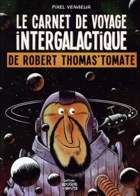 Couverture du produit · Le carnet de voyage intergalactique de Robert Thomas'Tomate