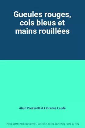 Couverture du produit · Gueules rouges, cols bleus et mains rouillées
