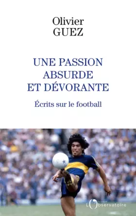 Couverture du produit · Une passion absurde et dévorante: Ecrits sur le football