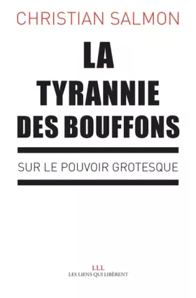 Couverture du produit · La tyrannie des bouffons: Sur le pouvoir grotesque