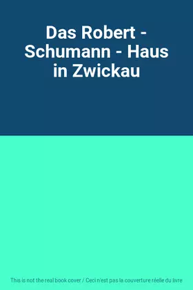 Couverture du produit · Das Robert - Schumann - Haus in Zwickau