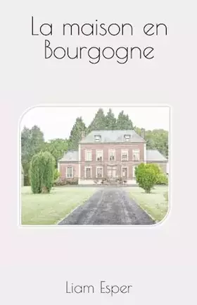 Couverture du produit · La maison en Bourgogne (French Edition)