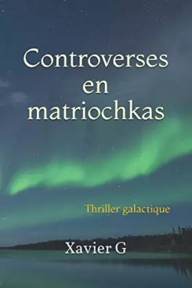 Couverture du produit · Controverses en matriochkas: Thriller galactique