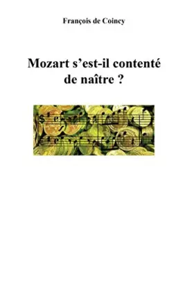 Couverture du produit · Mozart s'est-il contenté de naître ?