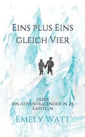 Couverture du produit · Eins plus Eins gleich Vier: oder ein Adventkalender in 24 Kapiteln (German Edition)