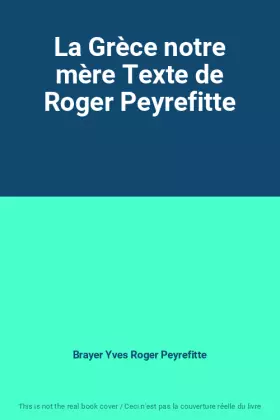 Couverture du produit · La Grèce notre mère Texte de Roger Peyrefitte